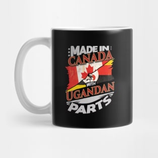 Made In Canada With Ugandan Parts - Gift for Ugandan From Uganda Mug